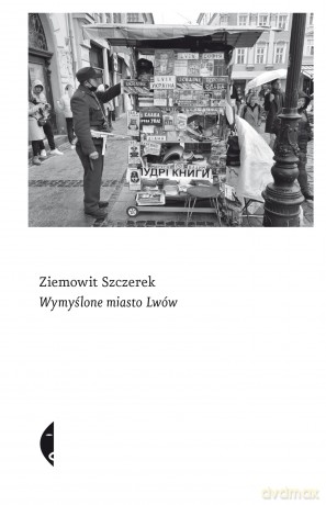 Wymyślone miasto Lwów - Ziemowit Szczerek [KSIĄŻKA]