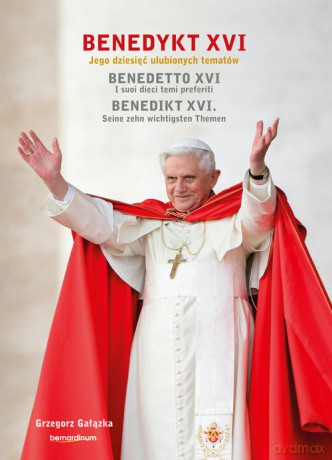 Benedykt XVI Jego dzieisięć ulubionych tematów - Grzegorz Gałązka [KSIĄŻKA]