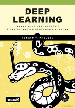 Deep Learning. Praktyczne wprowadzenie z zastosowaniem środowiska Pythona - Kneusel Ron [KSIĄŻKA]