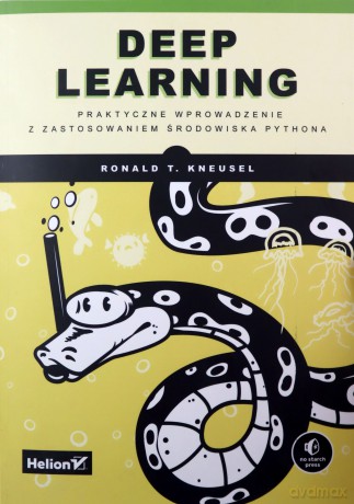 Deep Learning. Praktyczne wprowadzenie z zastosowaniem środowiska Pythona - Kneusel Ron [KSIĄŻKA]