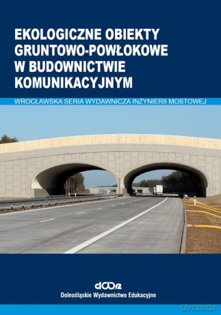 Ekologiczne obiekty gruntowo-powłokowe w budownictwie komunikacyjnym - Adam Wysokowski, Czesław Machelski [KSIĄŻKA]