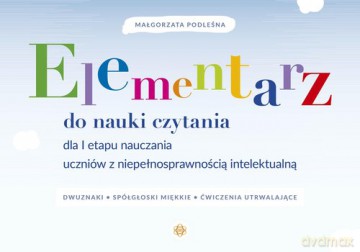 Elementarz do nauki czytania dla I etapu nauczania uczniów z niepełnosprawnością intelektualną - Małgorzata Podleśna [KSIĄŻKA]