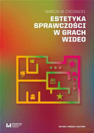 Estetyka sprawczości w grach wideo - Marcin M. Chojnacki [KSIĄŻKA]