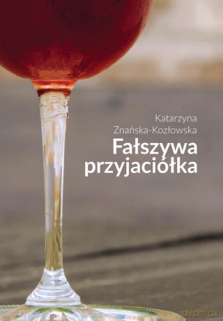 Fałszywa przyjaciółka - Katarzyna Znańska-Kozłowska [KSIĄŻKA]