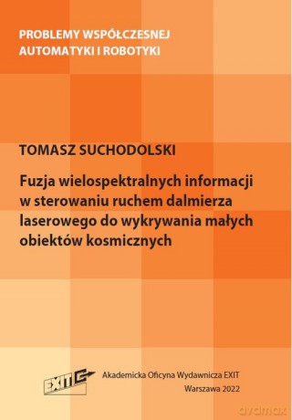 Fuzja wielospektralnych informacji w sterowaniu ruchem dalmierza laserowego do wykrywania małych obiektów - Tomasz Suchodolski [KSIĄŻKA]