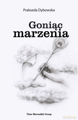 Goniąc marzenia - Prakseda Dybowska [KSIĄŻKA]
