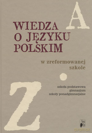 Wiedza O Języku Polskim W Zreformowanej Szkole [KSIĄŻKA]