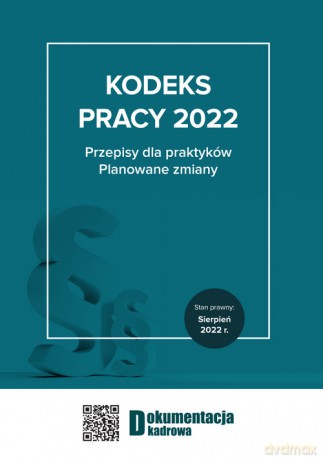 Kodeks pracy 2022 Przepisy dla praktyków. Planowane zmiany [KSIĄŻKA]