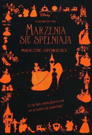 Marzenia się spełniają Mroczne Opowieści - Elizabeth Lim [KSIĄŻKA]