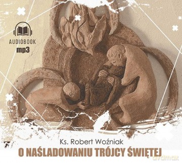 O naśladowaniu Trójcy Świętej - Robert Woźniak [AUDIOBOOK]