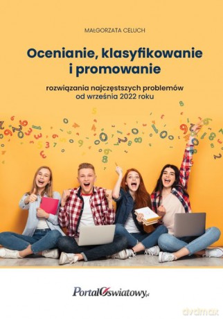 Ocenianie, klasyfikowanie i promowanie rozwiązania najczęstszych problemów - Małgorzata Celuch [KSIĄŻKA]