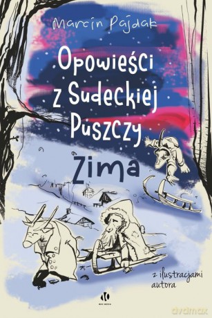 Opowieści z Sudeckiej Puszczy Zima - Marcin Pajdak [KSIĄŻKA]