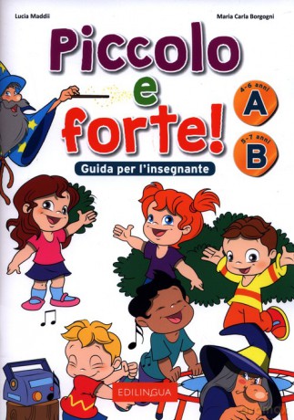 Piccolo e forte! Guida per l'insegnante A B - Lucia Maddi, Carla Borgogni Maria [KSIĄŻKA]