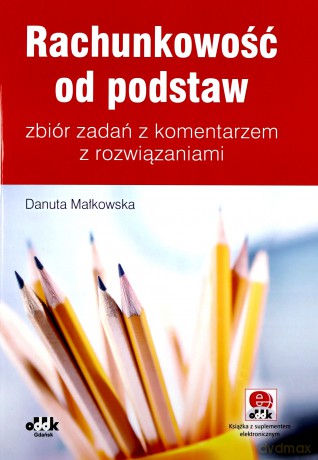 Rachunkowość od podstaw zbiór zadań z komentarzem z rozwiązaniami (z suplementem elektronicznym) - Danuta Małkowska [KSIĄŻKA]