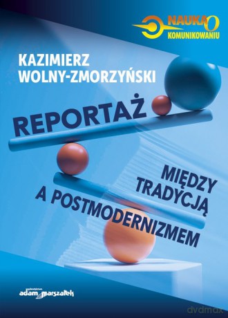 Reportaż - między tradycją a postmodernizmem - Kazimierz Wolny-Zmorzyński [KSIĄŻKA]