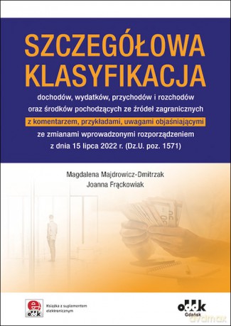 Szczegółowa klasyfikacja dochodów wydatków przychodów i rozchodów - Magdalena Majdrowicz-Dmitrzak, Joanna Frąckowiak [KSIĄŻKA]