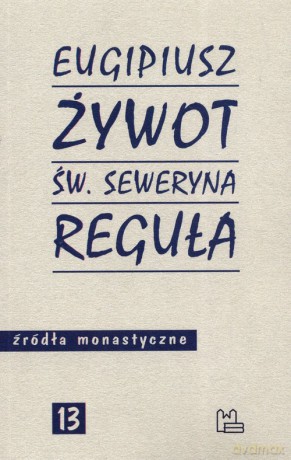 Żywot św. Seweryna Reguła - Eugipiusz [KSIĄŻKA]