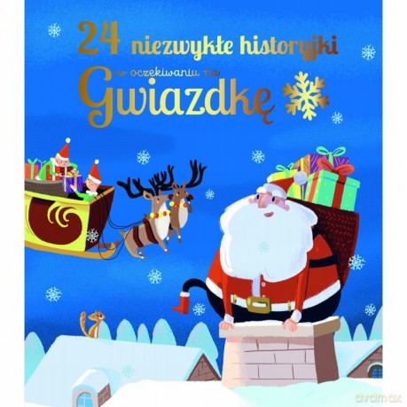 24 niezwykłe historyjki w oczekiwaniu na Gwiazdkę [KSIĄŻKA]