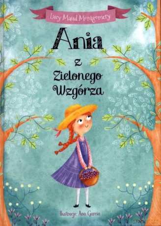 Ania z Zielonego Wzgórza - Ewa Łozińska-Małkiewicz, Katarzyna Małkiewicz, Lucy Maud Montgomery, Ana Garcia [KSIĄŻKA]