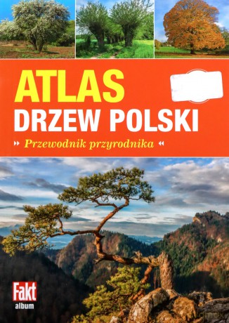 Atlas drzew Polski. Przewodnik przyrodnika [KSIĄŻKA]