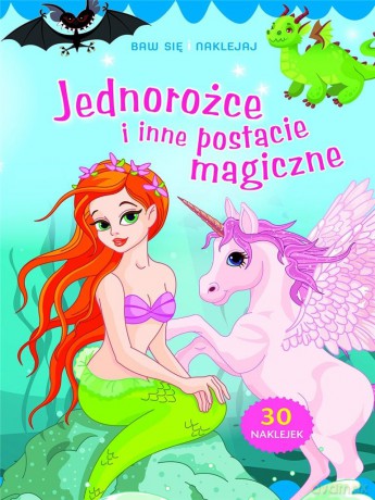 Baw się i naklejaj. Jednorożce i inne postacie magiczne [KSIĄŻKA]