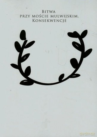 Bitwa przy moście mulwijskim. Konsekwencje - Zygmunt Kalinowski [KSIĄŻKA]