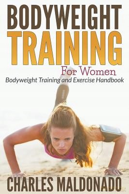 Bodyweight Training For Women - Charles Maldonado [KSIĄŻKA]