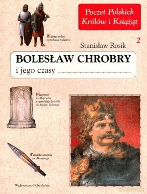 Bolesław Chrobry i jego czasy (Tom 2) - Stanisław Rosik [KSIĄŻKA]