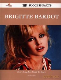 Brigitte Bardot 163 Success Facts - Everything You Need to Know about Brigitte Bardot - Stephen Burt [KSIĄŻKA]
