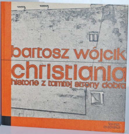 Christiania. Historie z tamtej strony dobra - Bartosz Wójcik [KSIĄŻKA]