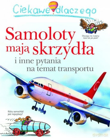 Ciekawe dlaczego samoloty mają skrzydła - Christopher Maynard [KSIĄŻKA]