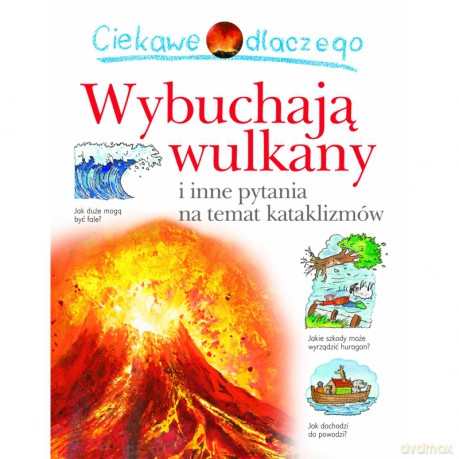 Ciekawe dlaczego wybuchają wulkany - Rosie Greenwood [KSIĄŻKA]