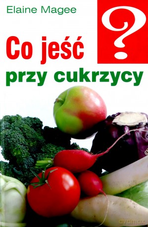 Co jeść przy cukrzycy - Elaine Magee [KSIĄŻKA]