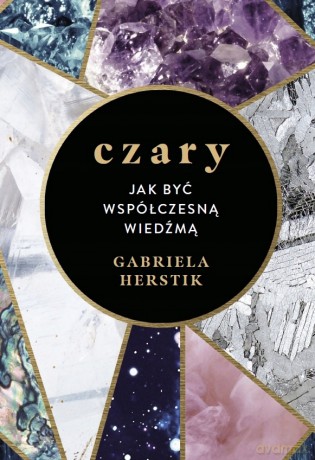 Czary. Jak być współczesną wiedźmą - Gabriela Herstik [KSIĄŻKA]
