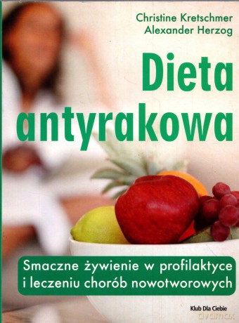 Dieta antyrakowa - Christine Kretschmer, Alexander Herzog [KSIĄŻKA]