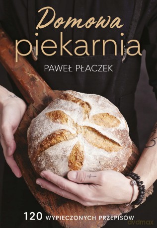 Domowa piekarnia - Paweł Płaczek [KSIĄŻKA]