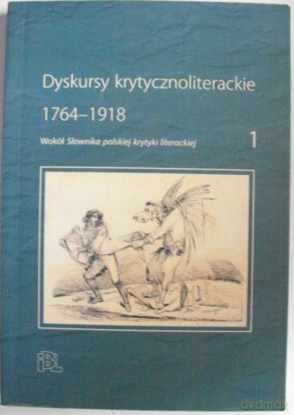 Dyskursy krytyczno polityczne 1764-1918. Wokół Słownika polskiej krytyki literackiej [KSIĄŻKA]