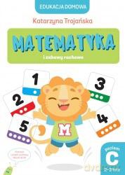 Edukacja domowa. Matematyka i zabawy ruchowe. Poziom C (2-3 lata) - Natalia Berlik, Katarzyna Trojańska [KSIĄŻKA]