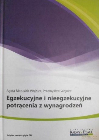 Egzekucyjne i nieegzekucyjne potrącenia z wynagrodzeń - Agata Matusiak-Wojnicz, Przemysław Wojnicz [KSIĄŻKA]