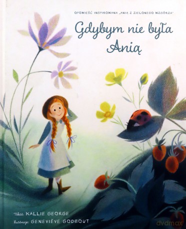 Gdybym nie była Anią - Genevieve Godbout, Kallie George [KSIĄŻKA]