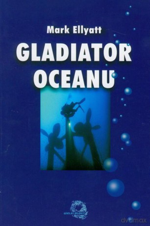 Gladiator Oceanu - Mark Ellyatt [KSIĄŻKA]