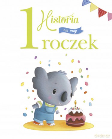 Historia na mój 1 roczek - Claire Renaud, Elen Lescoat [KSIĄŻKA]