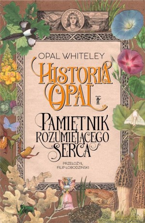 Historia Opal. Pamiętnik rozumiejącego serca - Opal Whiteley [KSIĄŻKA]
