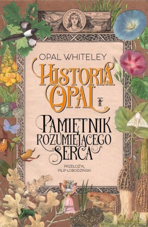 Historia Opal. Pamiętnik rozumiejącego serca - Opal Whiteley [KSIĄŻKA]