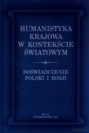 Humanistyka krajowa w kontekście światowym. Doświadczenie Polski i Rosji - Jerzy Axer, Irina Sawieliewa [KSIĄŻKA]