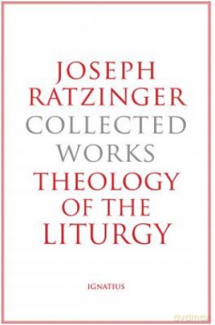 Joseph Ratzinger-Collected Works: Theology of the Liturgy - Joseph Ratzinger [KSIĄŻKA]