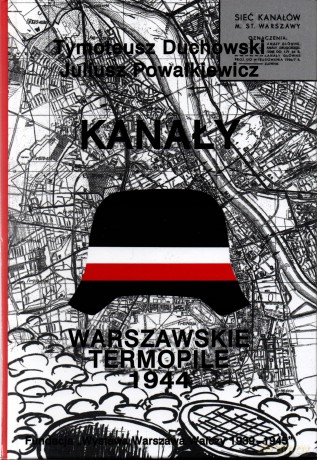 Kanały. Warszawskie Termopile 1944 - Juliusz Powałkiewicz, Tymoteusz Duchowski [KSIĄŻKA]