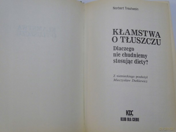 Kłamstwa o tłuszczu. Dlaczego nie chudniemy stosując diety? - Norbert Treutwein [KSIĄŻKA]