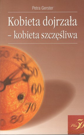 Kobieta dojrzała- kobieta szczęśliwa [KSIĄŻKA]