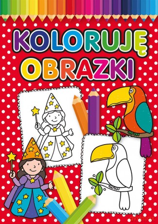 Koloruję obrazki [KSIĄŻKA]